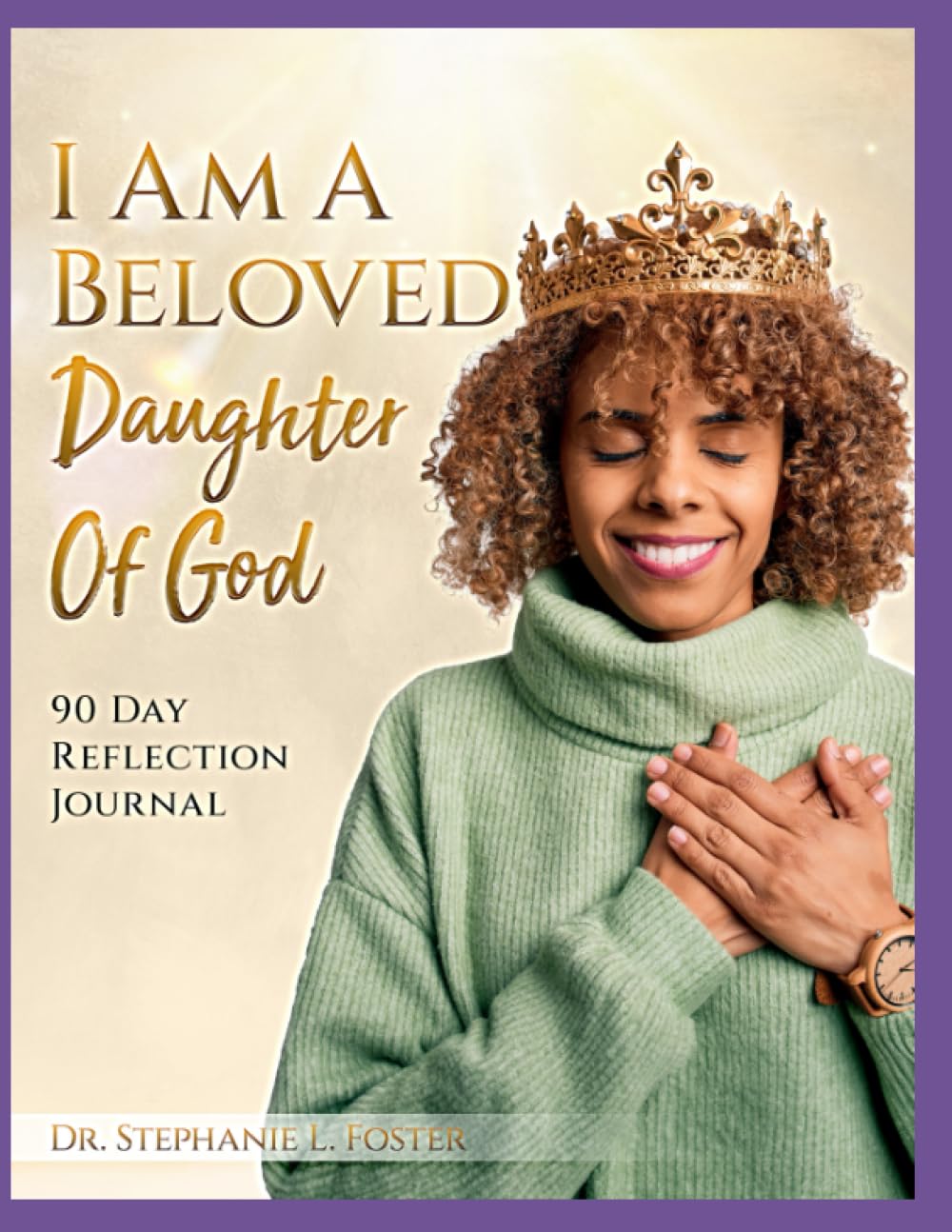 I Am A Beloved Daughter Of God: 90 Day Reflection Journal