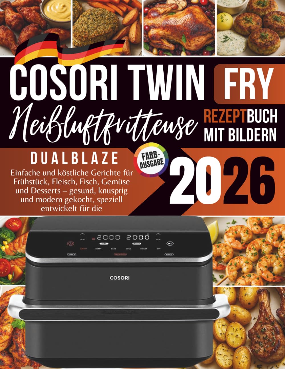 COSORI Dual Blaze TwinFry Rezeptbuch 2026: Einfache und köstliche Gerichte für Frühstück, Fleisch, Fisch, Gemüse und Desserts – gesund, knusprig und ... Dual Blaze TwinFry COSORI Dual Blaze TwinFry