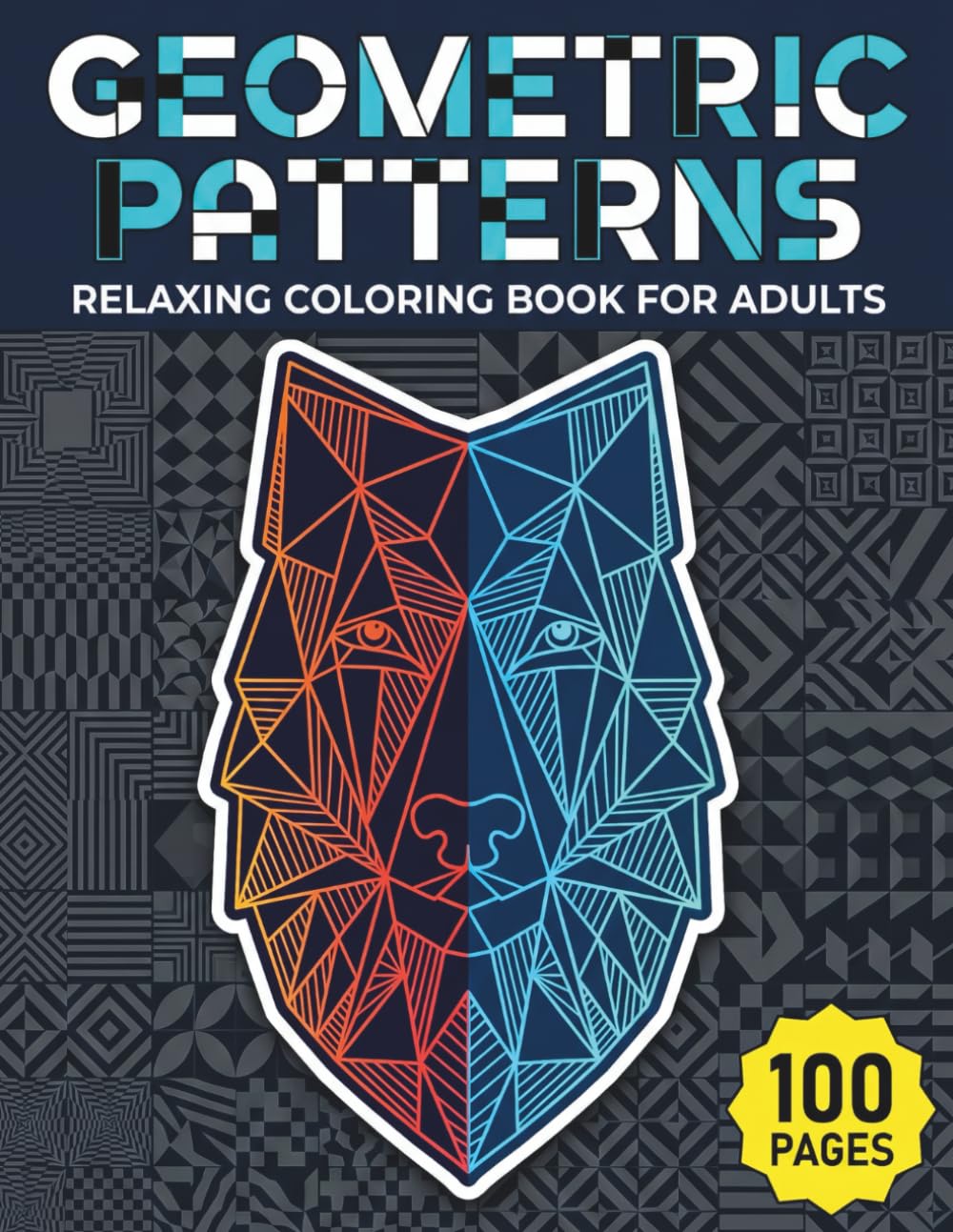 Geometric Patterns: Relaxing Coloring Book for Adults with 100 Pages featuring Optical Illusions, 3D Shapes, and Day & Night Versions for Stress Relief (AuraColorLab Mandalas)