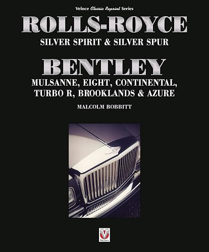 Rolls-Royce Silver Spirit &amp; Silver Spur, Bentley Mulsanne, Eight,: Continental, Brooklands &amp; Azure: Updated &amp; enlarged Second Edition