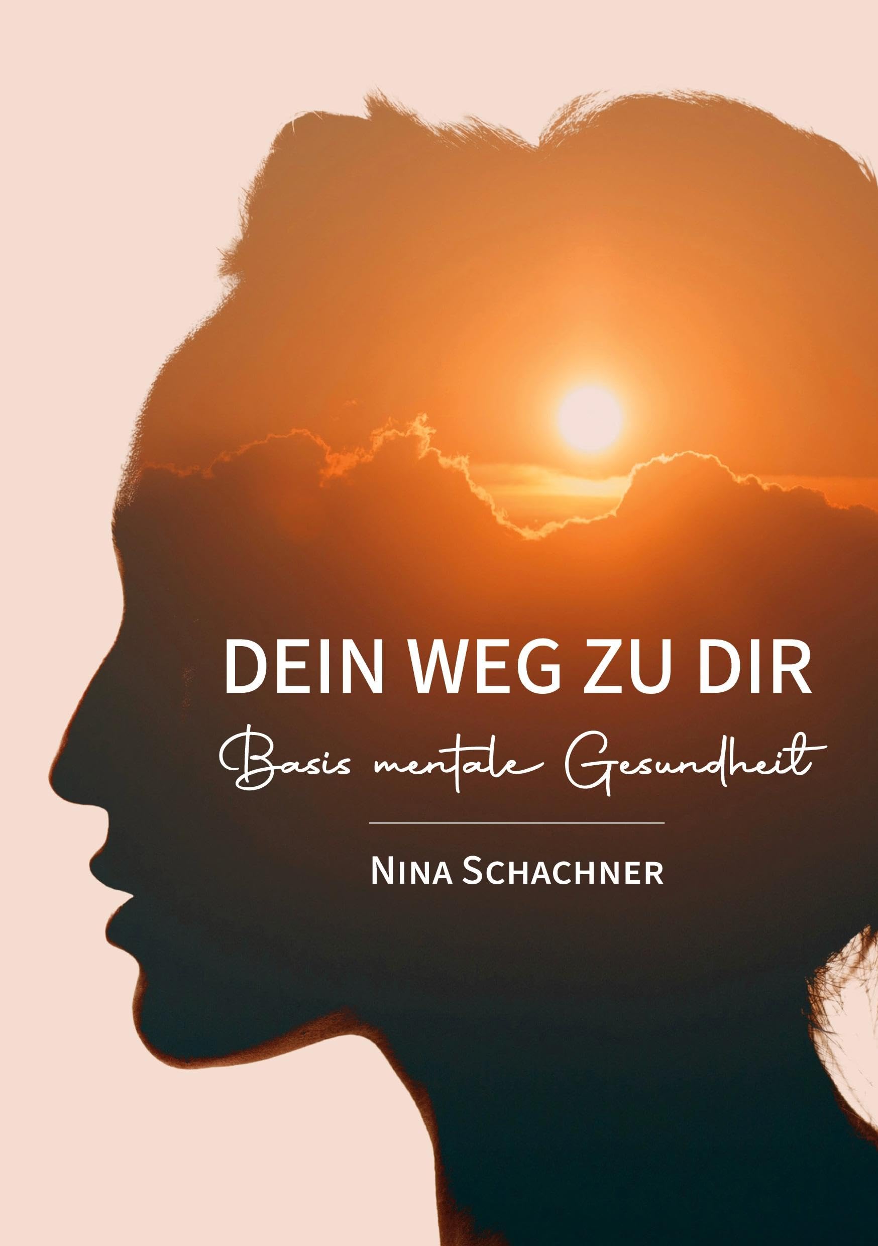 Dein Weg Zu Dir: Basis Mentale Gesundheit