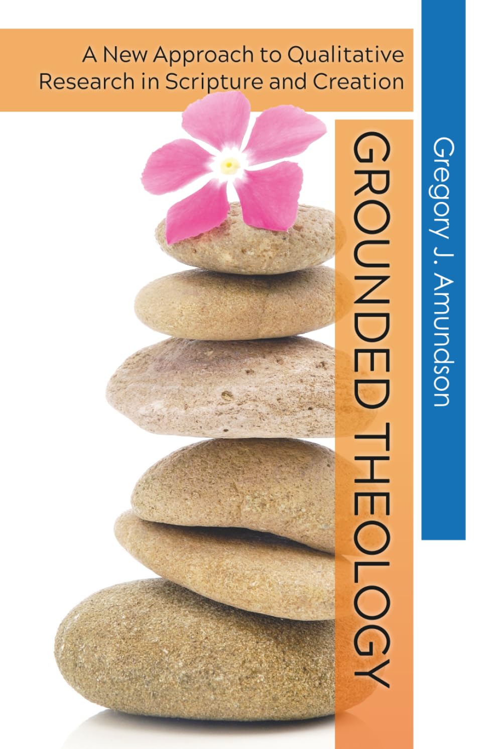 GROUNDED THEOLOGY: A New Approach to Qualitative Research in Scripture and Creation