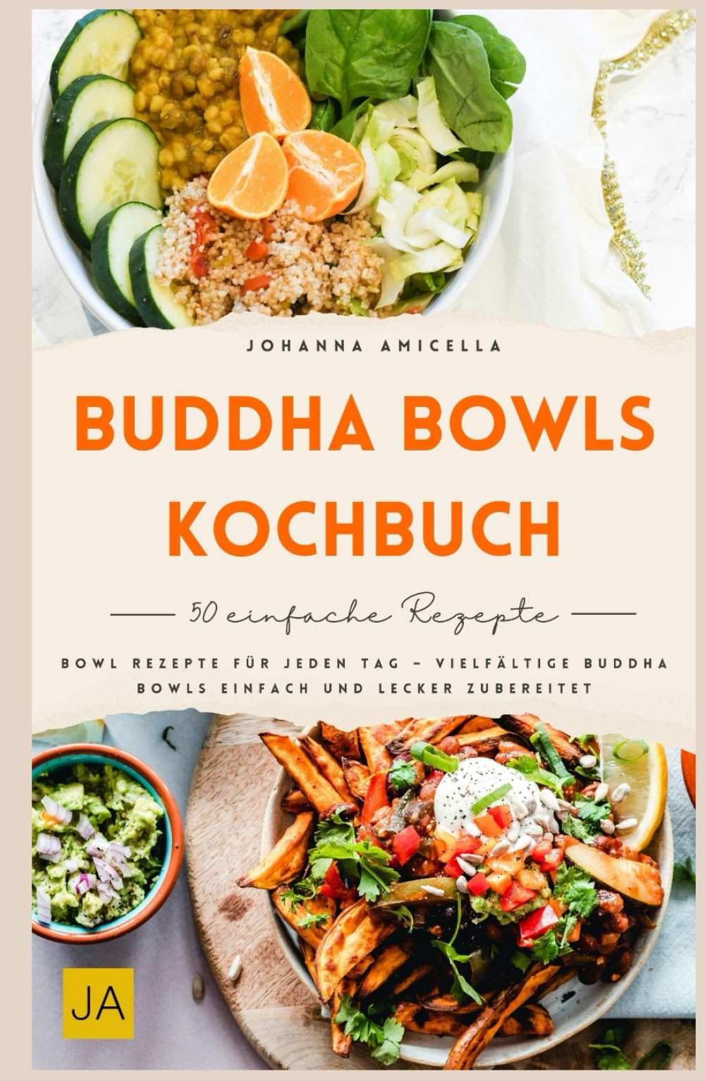 Buddha Bowls Kochbuch: Bowl Rezepte für jeden Tag – vielfältige Buddha Bowls einfach und lecker zubereitet