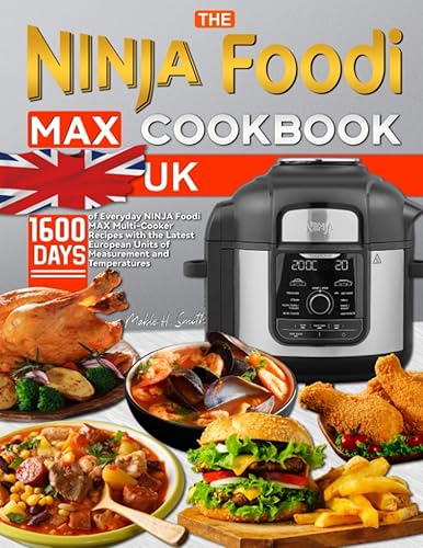 The NINJA Foodi MAX Cookbook UK: 1600 Days of Everyday NINJA Foodi MAX Multi-Cooker Recipes with the Latest European Units of Measurement and Temperatures