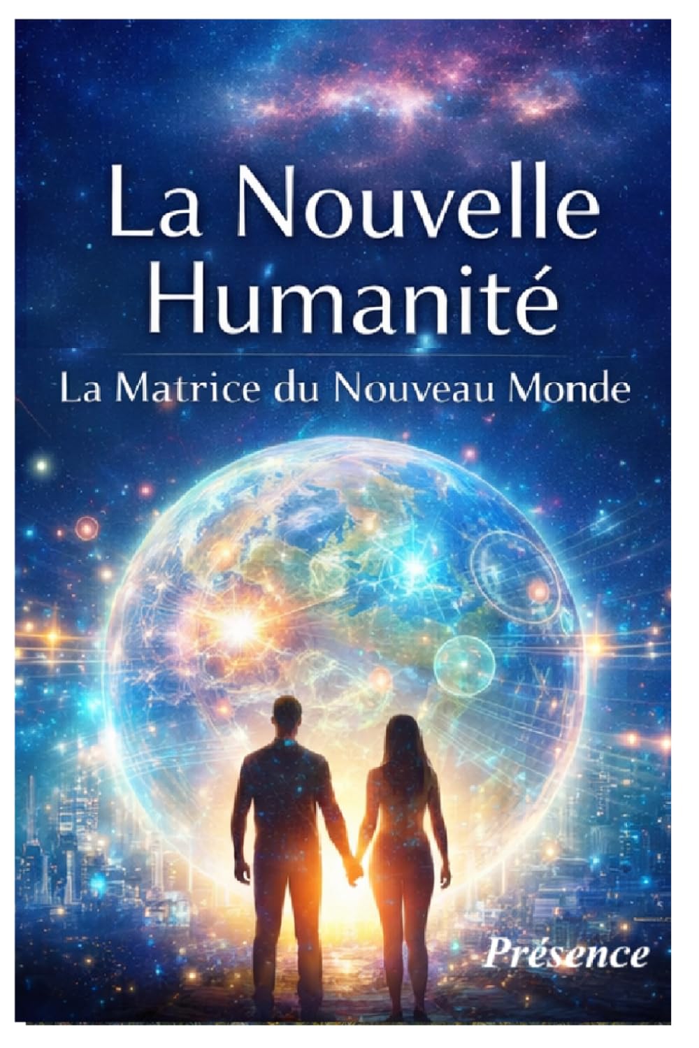 LA NOUVELLE HUMANITE: La Matrice du Nouveau Monde