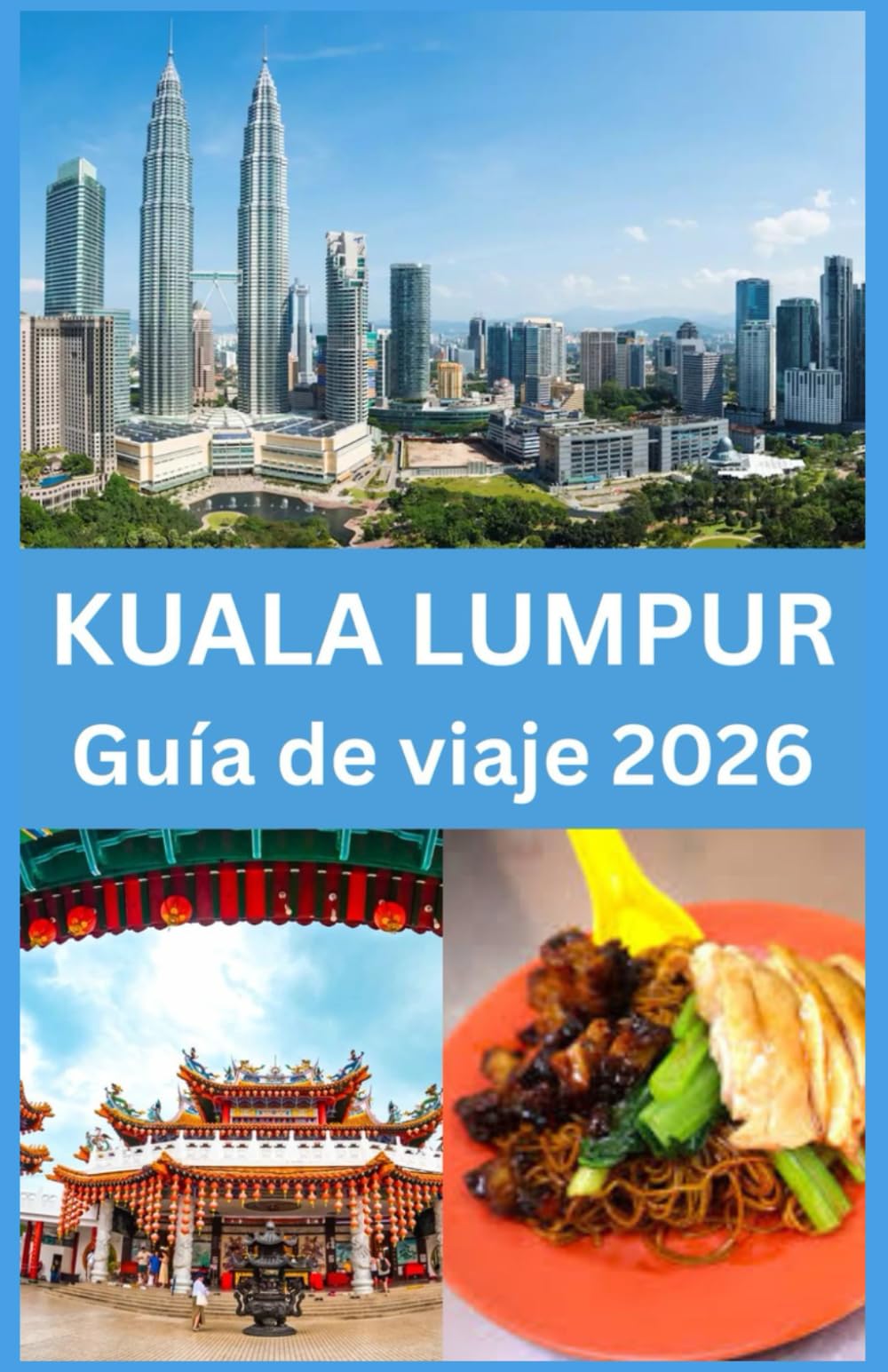 Kuala Lumpur Guía de viaje 2026: Tu Guía Completa de Monumentos Icónicos, Tesoros Ocultos, Cocina Local, Experiencias Culturales y Consejos Prácticos para una Aventura Inolvidable en Kuala Lumpur
