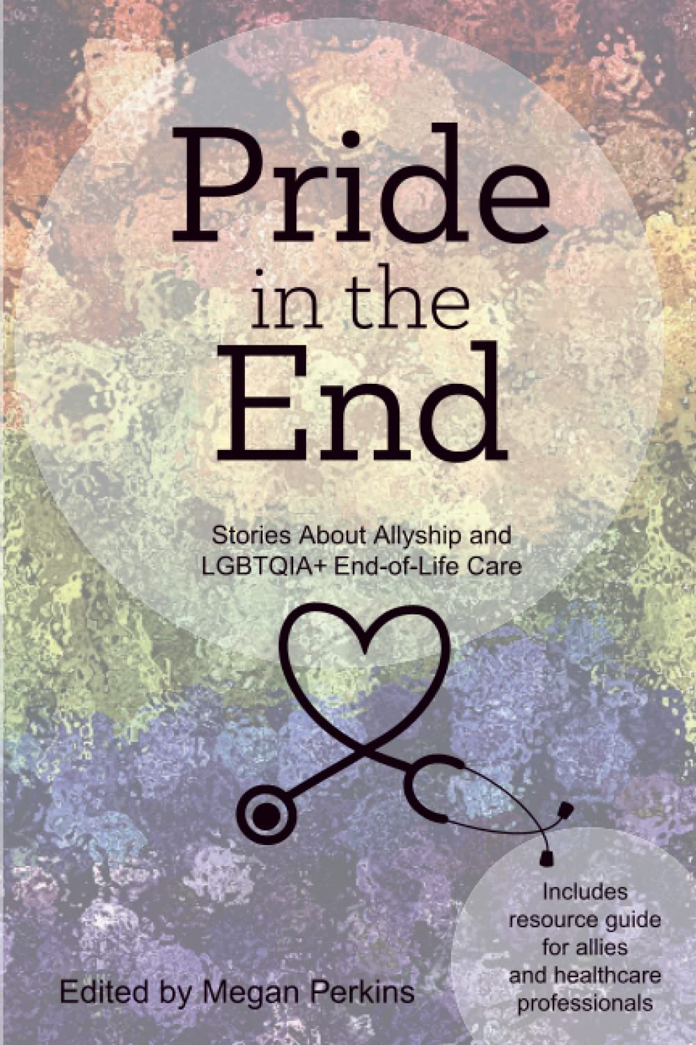 Pride in the End: Stories About Allyship and LGBTQIA+ End-of-Life Care