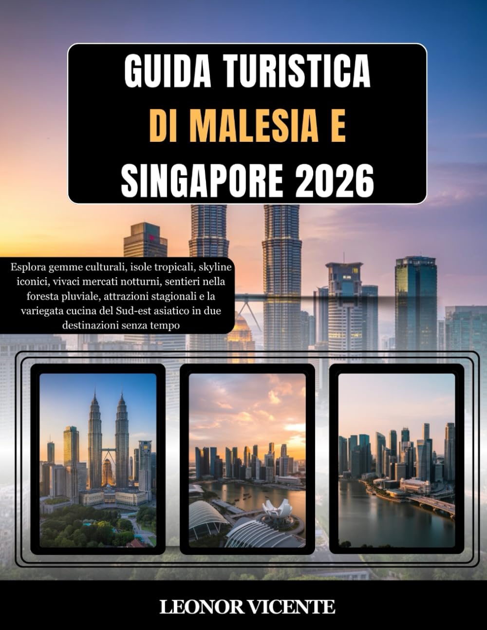 GUIDA TURISTICA DI MALESIA E SINGAPORE 2026: Esplora gemme culturali, isole tropicali, skyline iconici, vivaci mercati notturni, sentieri nella ... Sud-est asiatico in due destinazioni senza...