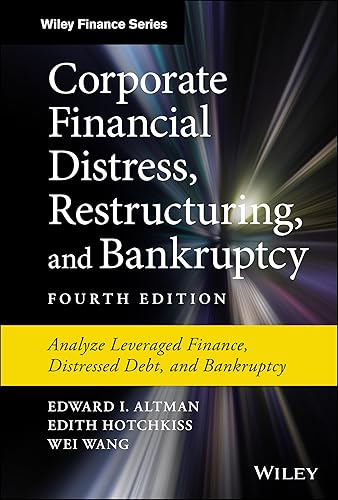 Corporate Financial Distress, Restructuring, and Bankruptcy: Analyze Leveraged Finance, Distressed Debt, and Bankruptcy (Wiley Finance)