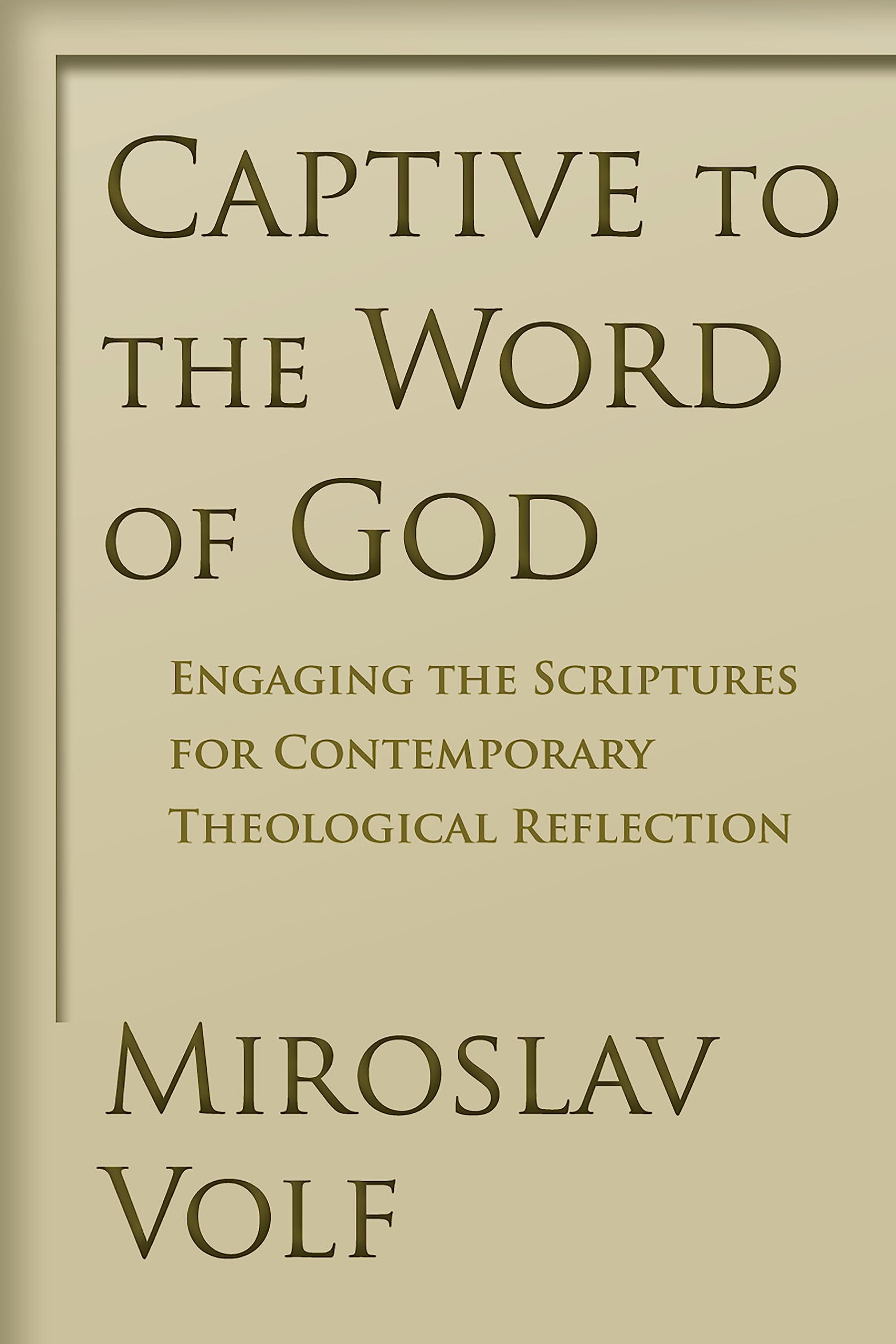 Captive to the Word of God: Engaging the Scriptures for Contemporary Theological Reflection
