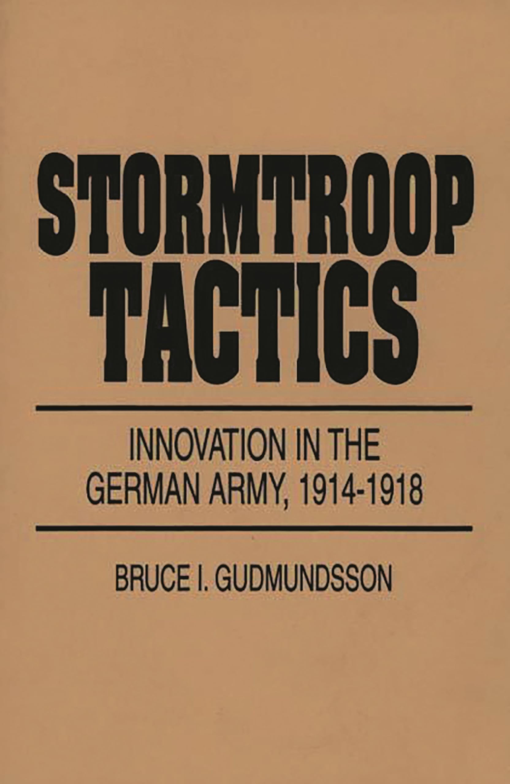 Stormtroop Tactics: Innovation in the German Army, 1914-1918