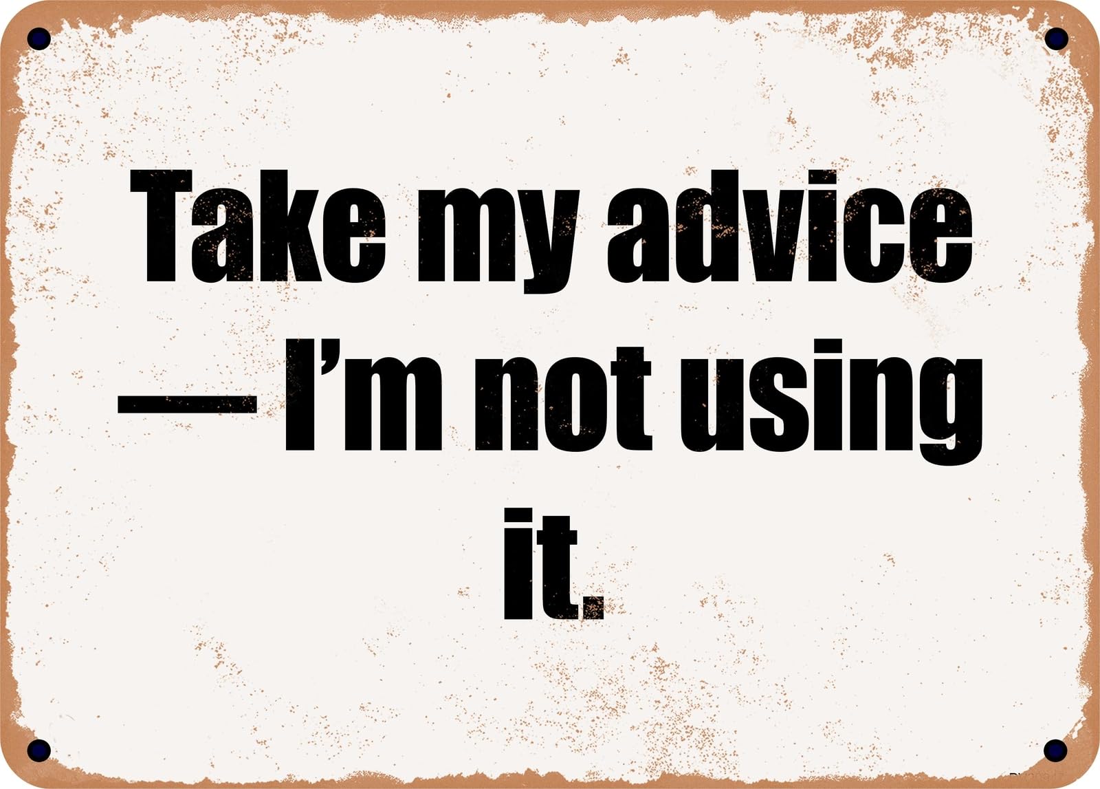 Miaomansenstore Metal Sign - Take My Advice — I'm Not Using It Home Decor