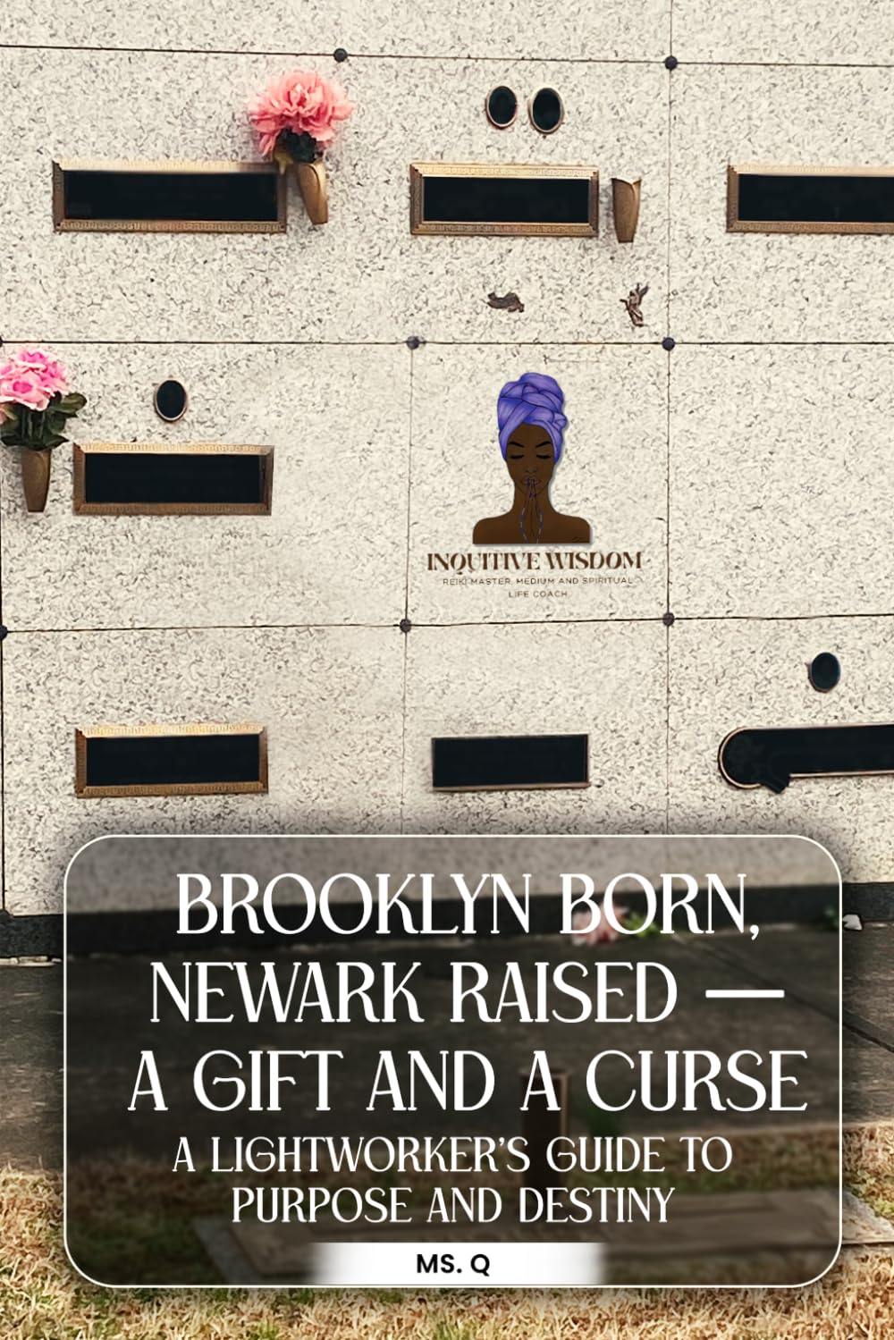 Brooklyn Born, Newark Raised - A Gift and A Curse: A Lightworker’s Guide to Purpose and Destiny