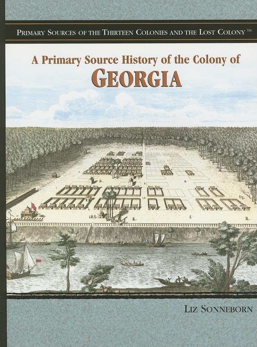 A Primary Source History of the Colony of Georgia (Primary Sources of the Thirteen Colonies and the Lost Colony)