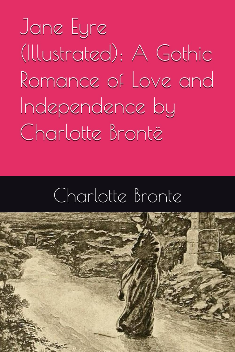 Jane Eyre (Illustrated): A Gothic Romance of Love and Independence by Charlotte Brontë