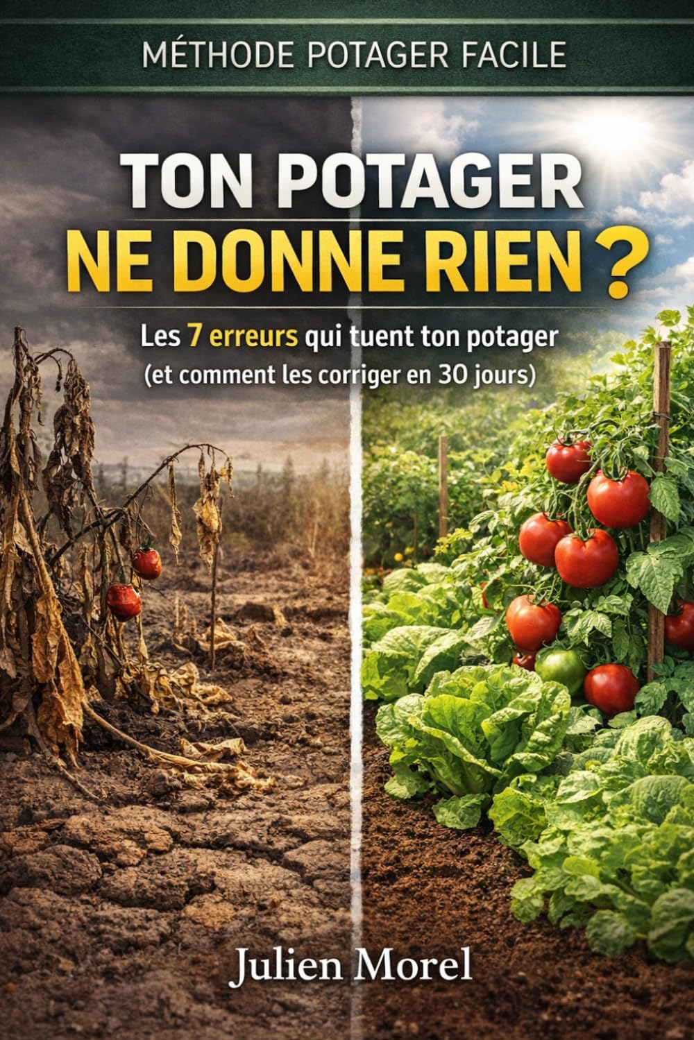 Ton potager ne donne rien ?: Les 7 erreurs qui tuent ton potager (et comment les corriger en 30 jours) (Méthode potager facile)
