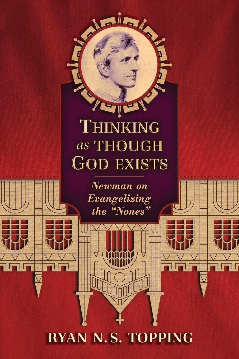 Thinking as Though God Exists: Newman on Evangelizing the "Nones"