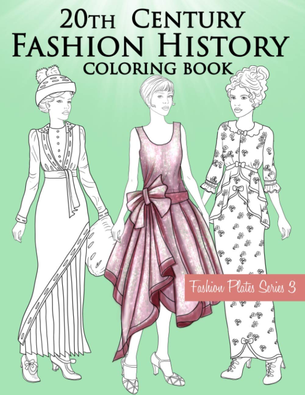 20th Century Fashion History Coloring Book: Vintage Coloring Book for Adults with Twentieth Century Fashion Illustrations from 1900s to 1990s (Fashion Plates)
