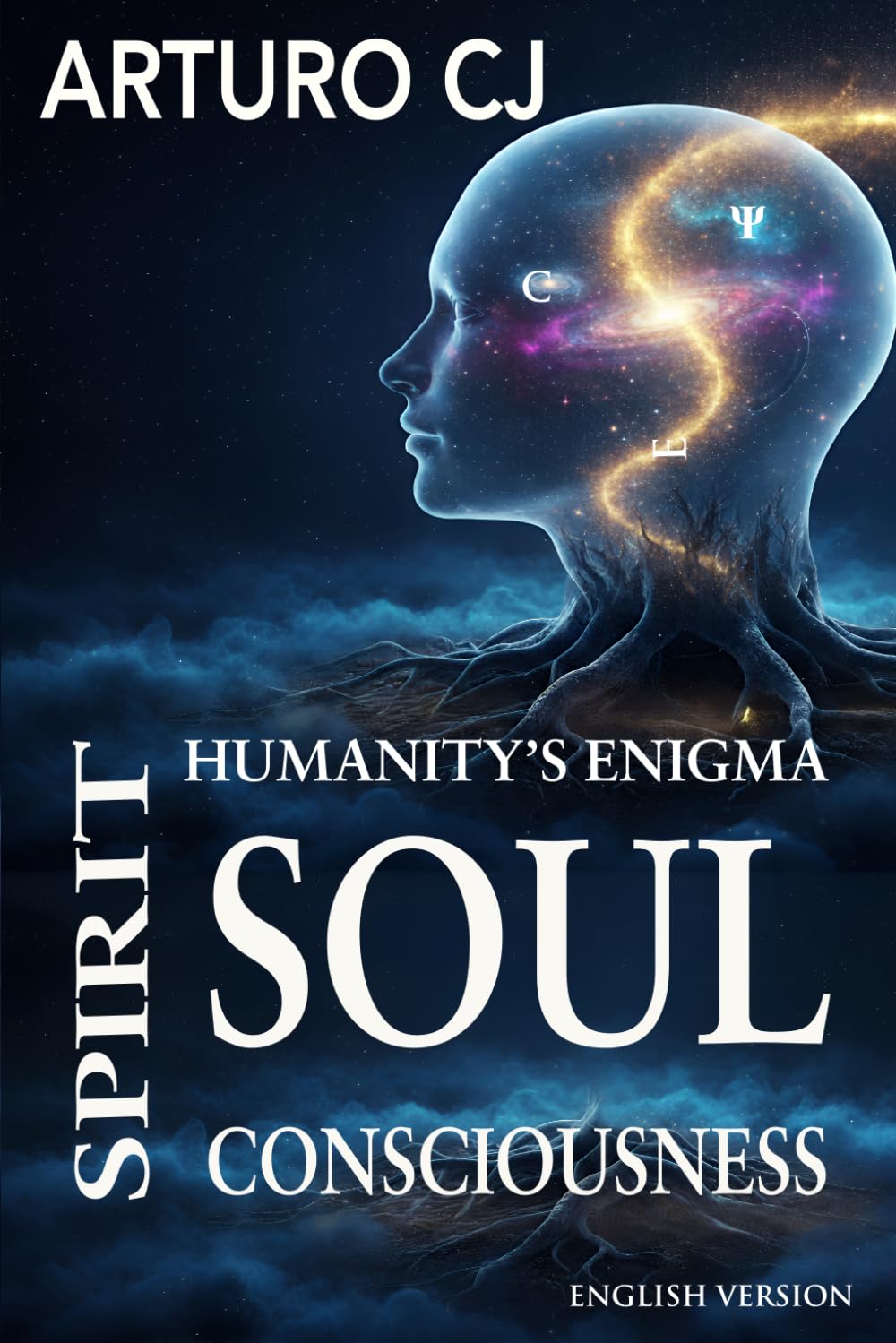 SOUL, SPIRIT, CONSCIOUSNESS: Humanity’s Enigma