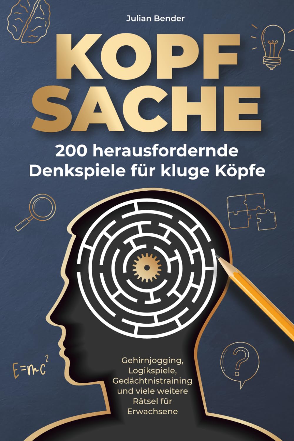 Kopfsache: 200 herausfordernde Denkspiele für kluge Köpfe. Gehirnjogging, Logikspiele, Gedächtnistraining und viele weitere Rätsel für Erwachsene.