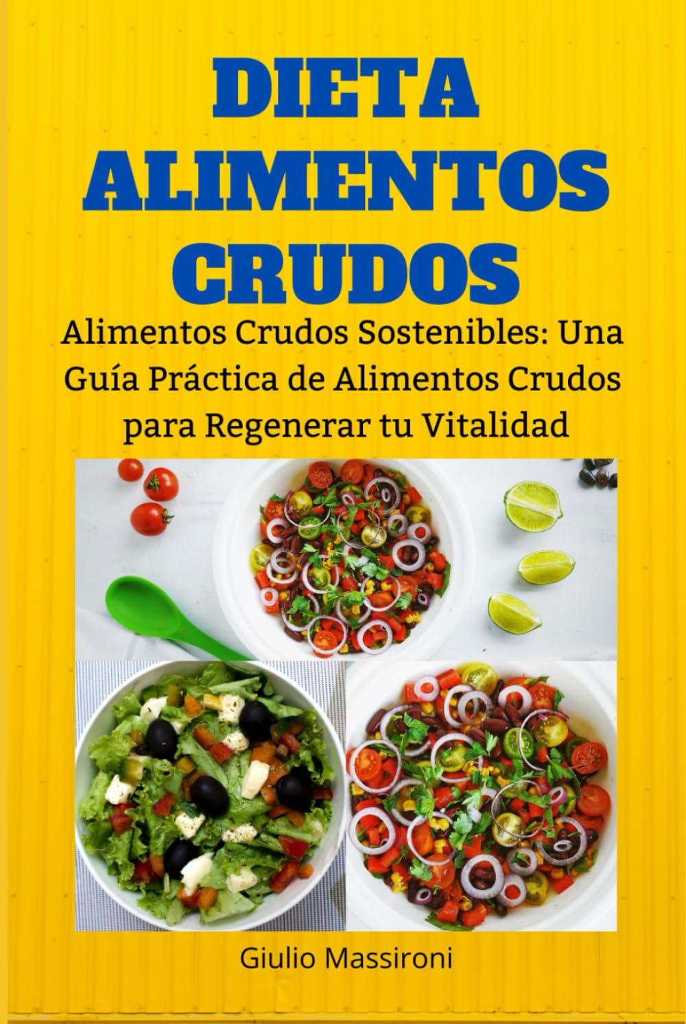 Dieta Alimentos Crudos: Alimentos Crudos Sostenibles: Una Guía Práctica de Alimentos Crudos para Regenerar tu Vitalidad