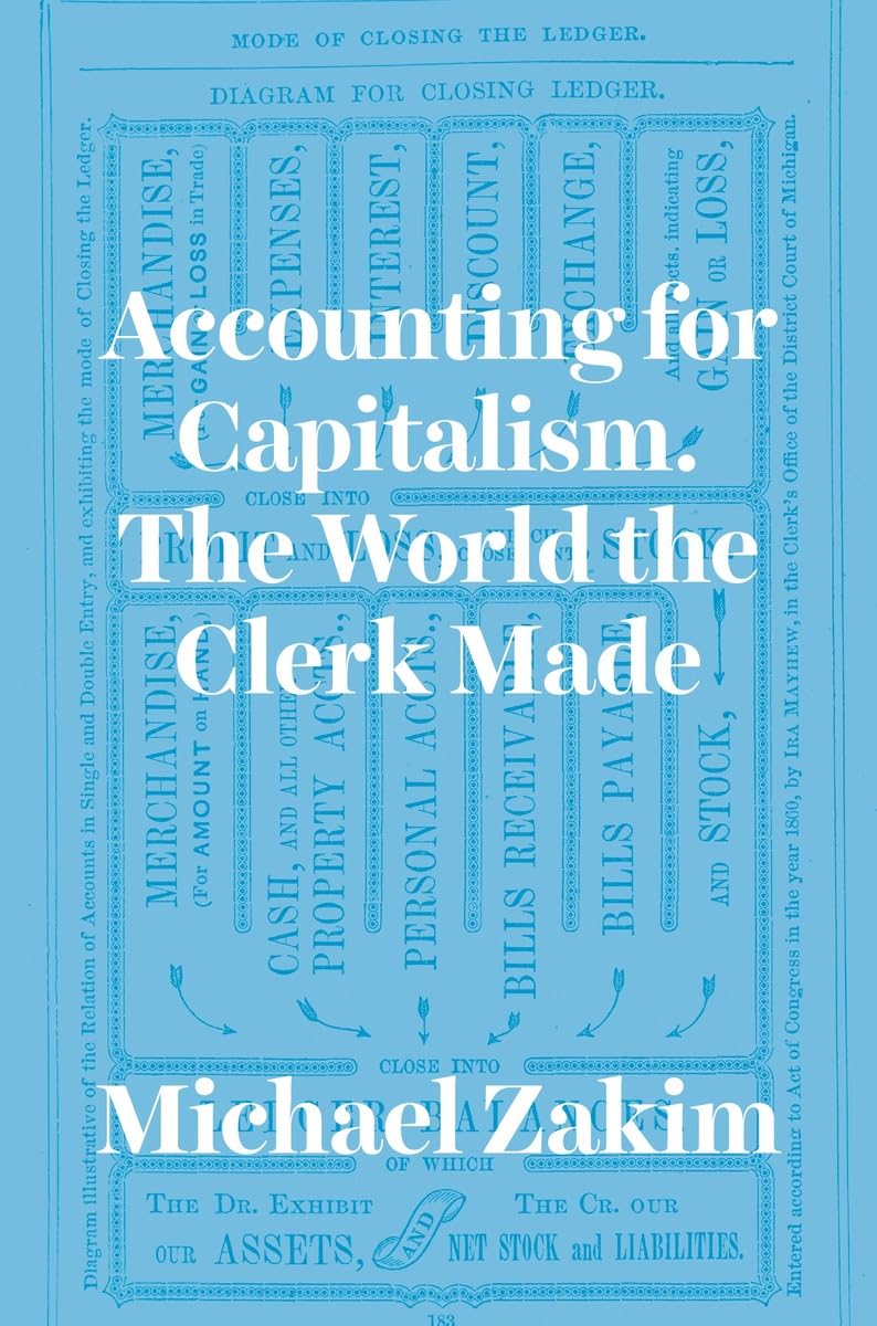Accounting for Capitalism: The World the Clerk Made