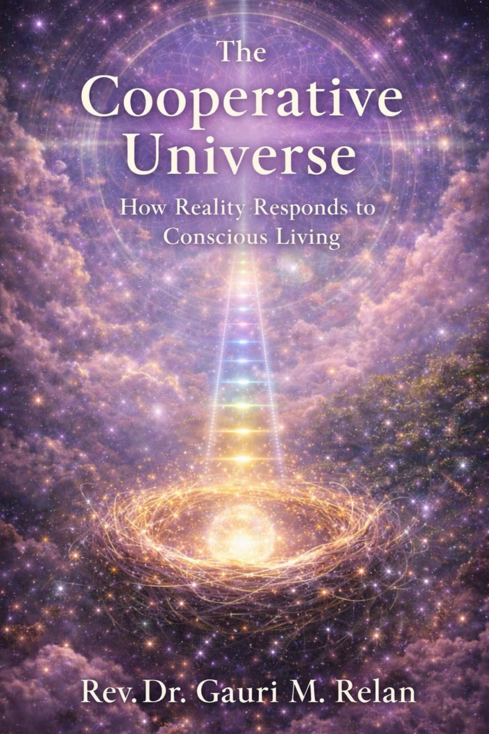 THE COOPERATIVE UNIVERSE: HOW REALITY RESPONDS TO CONSCIOUS LIVING