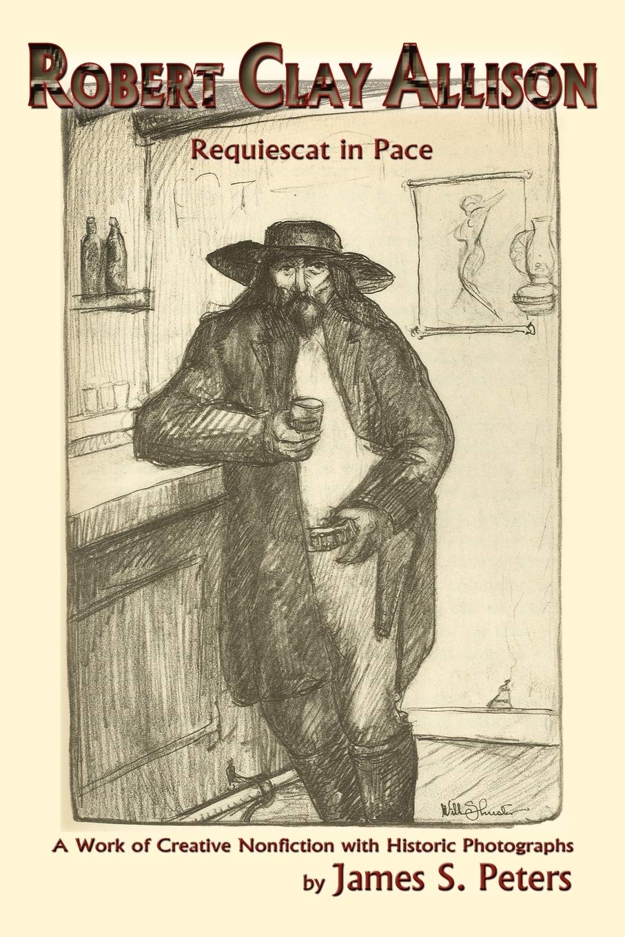 Robert Clay Allison: Requiescat In Pace; A Work of Creative Nonfiction with Historic Photographs