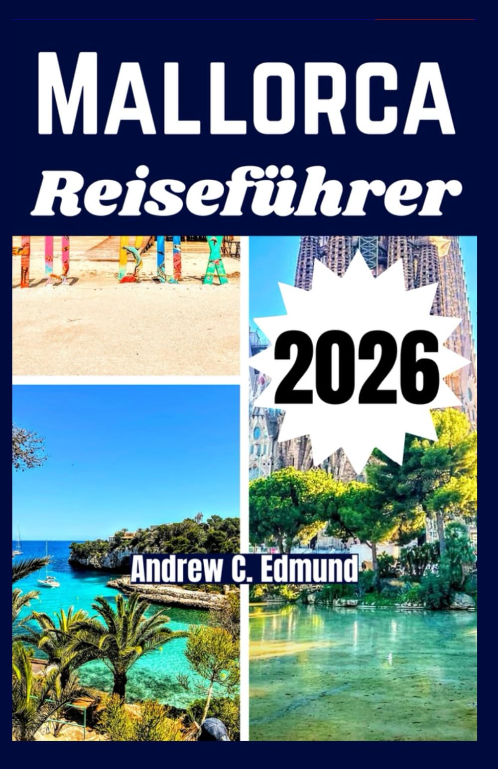 MALLORCA REISEFÜHRER 2026: Entdecke versteckte Strände, lokale Küche, Budgettipps, individuelle Reisepläne und mehr