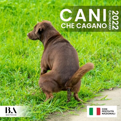 Cani Che Cagano Calendario 2022: Regalo Divertente Per Donna Uomo Amica Natale Compleanno &amp; Altro Ancora (Con Festività Nazionali In Italia)
