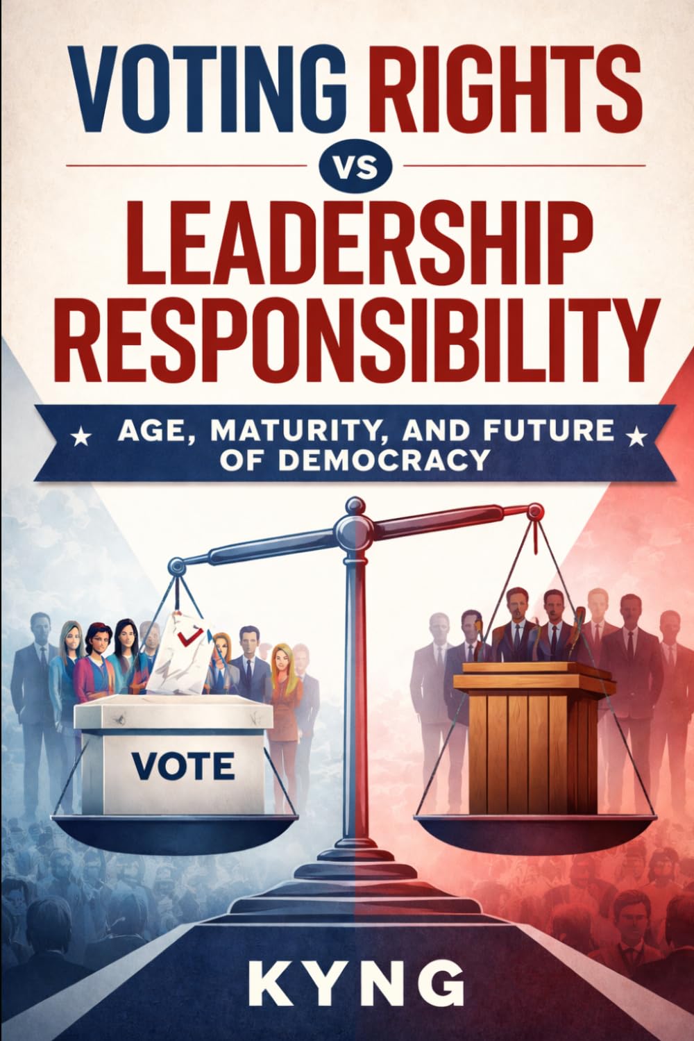 Voting Rights vs Leadership Responsibility: Age, Maturity, and the Future of Democracy