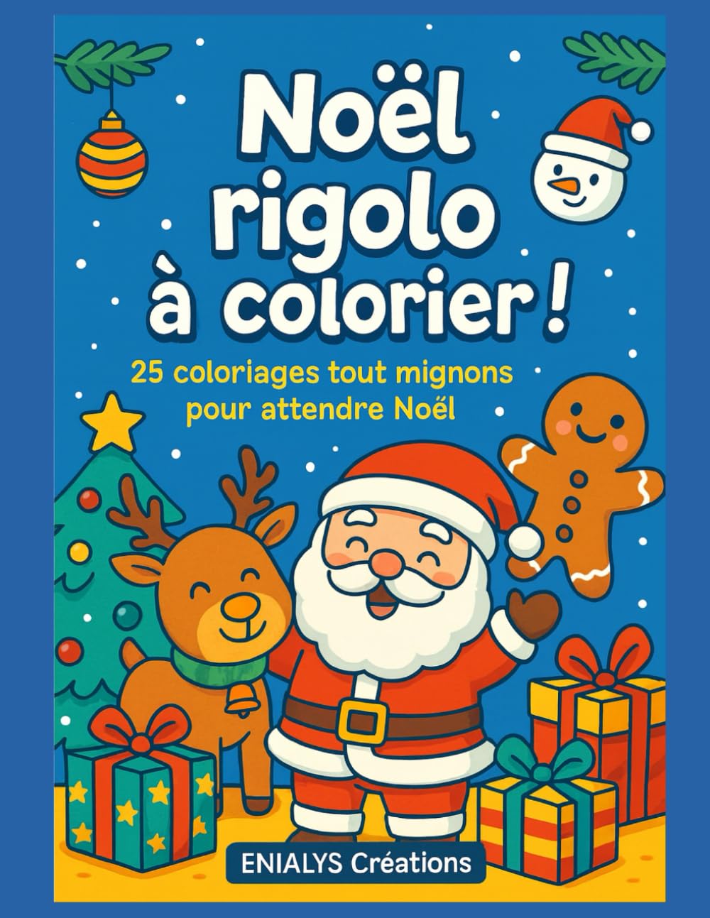 NOEL RIGOLO A COLORIER: 25 Coloriages tout mignons pour attendre Noel