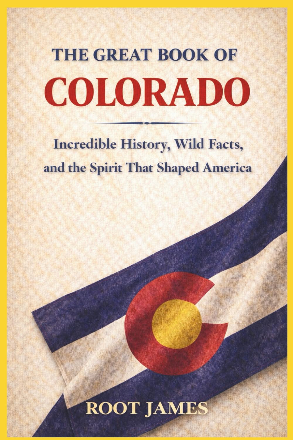 The Great Book of COLORADO: Incredible History, Wild Facts, and the Spirit That Shaped America