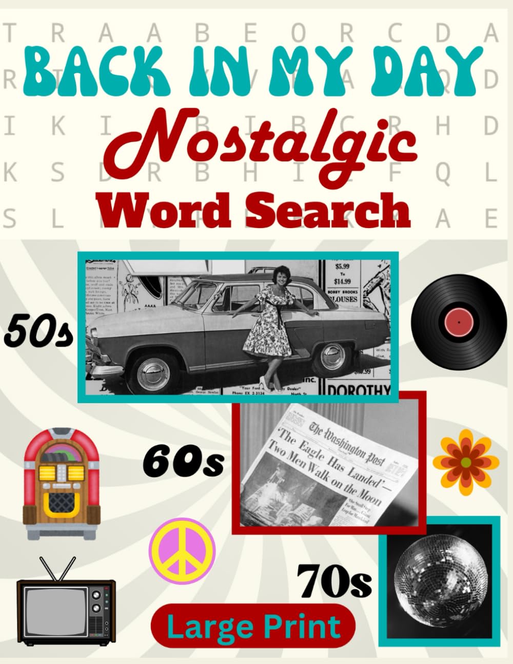 Back In My Day Nostalgic Word Search Large Print: Relive the 1950s, 1960s and 1970s with Fun, Retro Wordfind Puzzle Games for Adults and Seniors