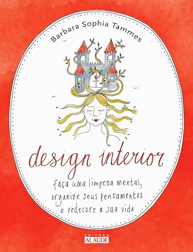 Design Interior: Faça uma Limpeza Mental, Organize Seus Pensamentos e Redecore a sua Vida