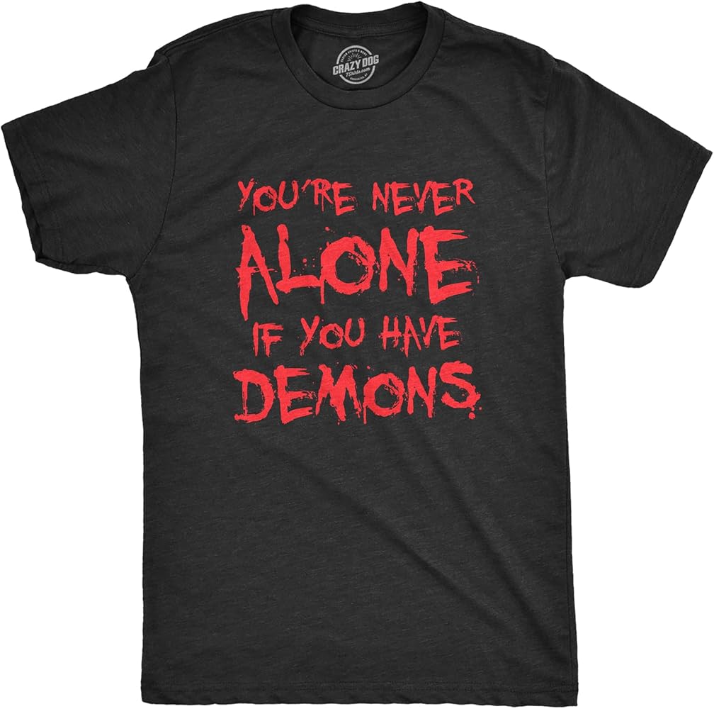 Amazon.com: Mens Youre Never Alone If You Have Demons T Shirt