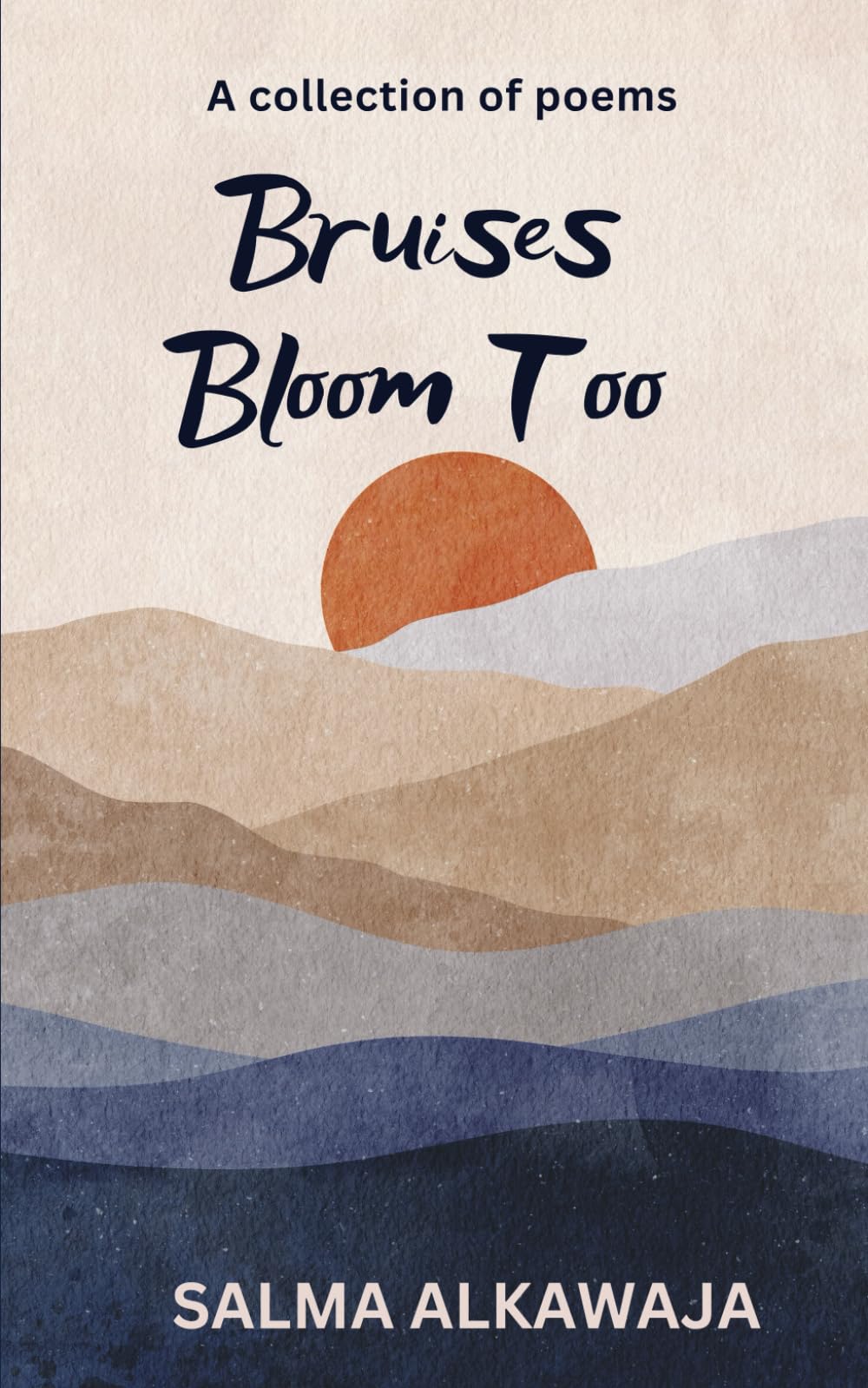 Bruises Bloom Too: A Collection of Poems
