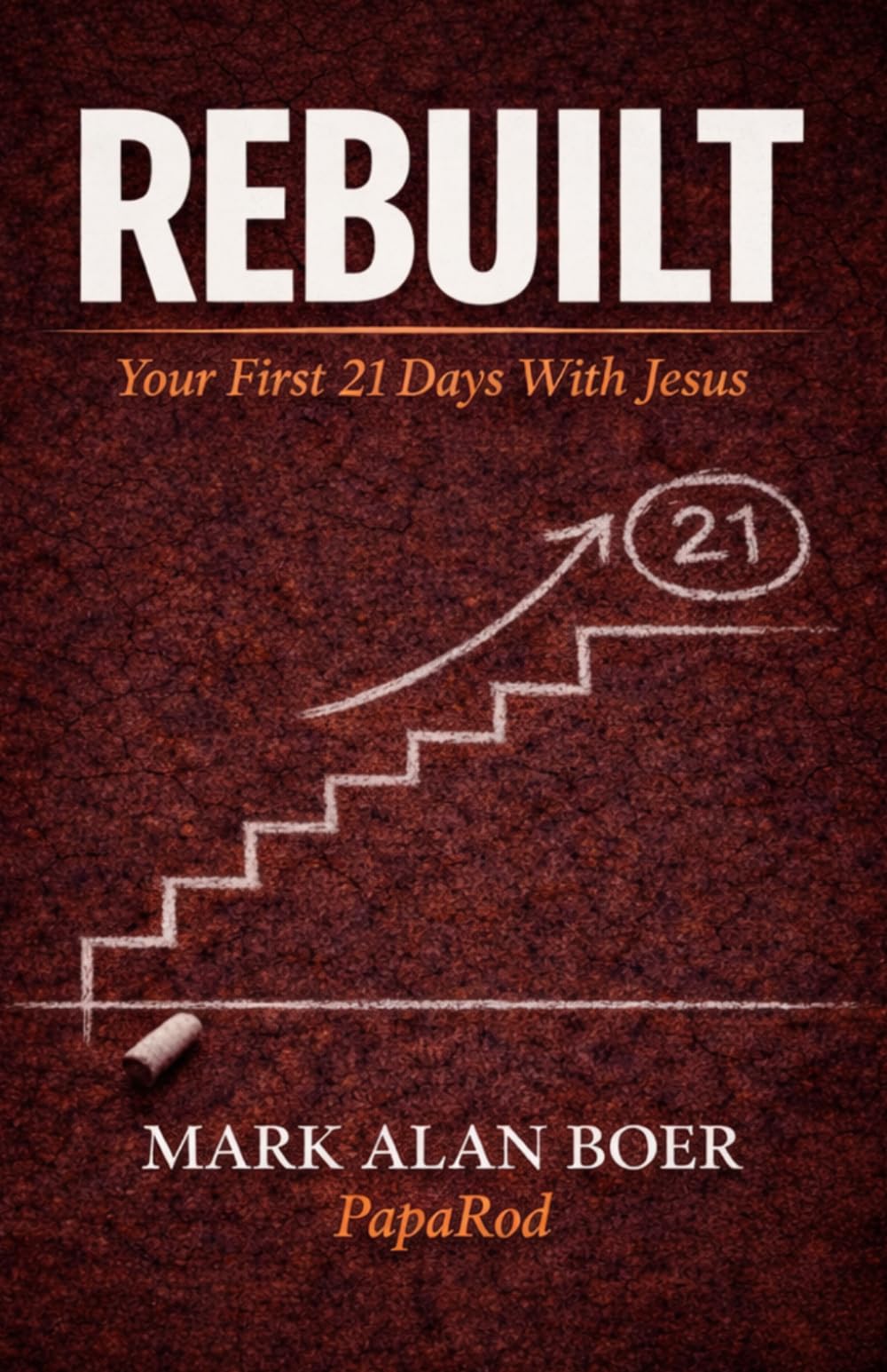 Rebuilt: Your First 21 Days With Jesus