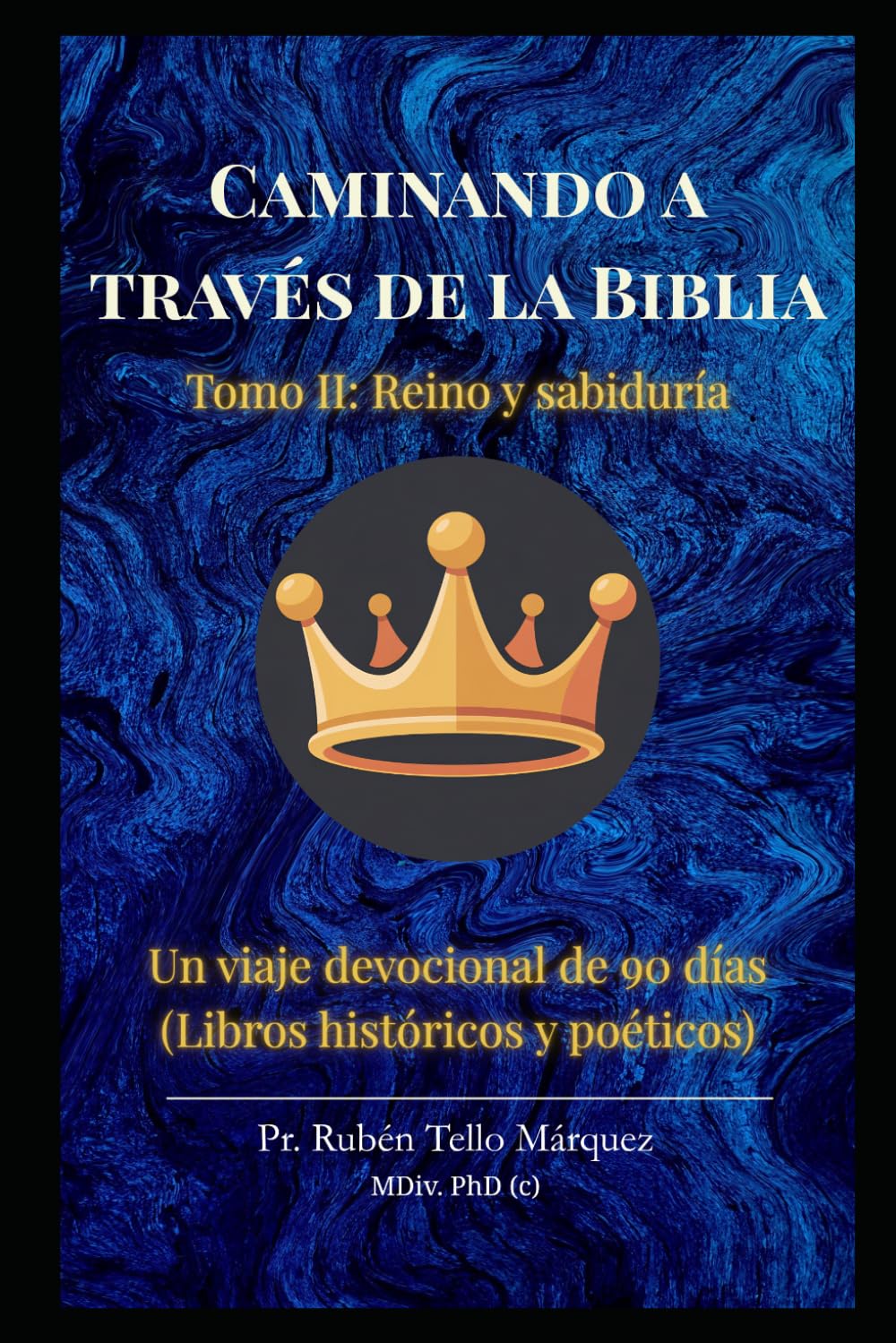 Caminando a través de la Biblia: Tomo II: Reino y Sabiduría: Un viaje devocional de 91 días desde la Conquista hasta los Salmos y Proverbios.