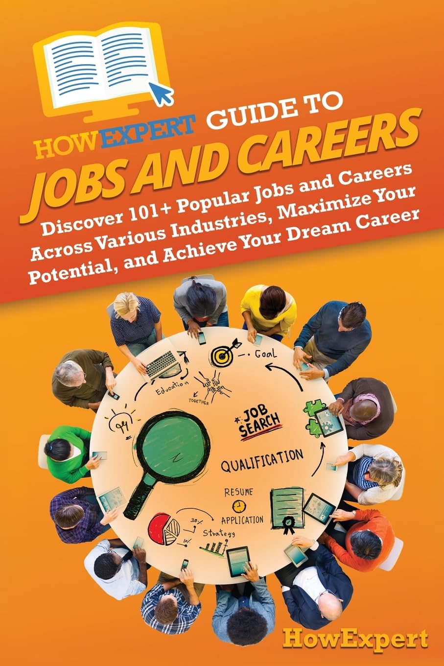 HowExpert Guide to Jobs and Careers: Discover 101+ Popular Jobs and Careers Across Various Industries, Maximize Your Potential, and Achieve Your Dream Career