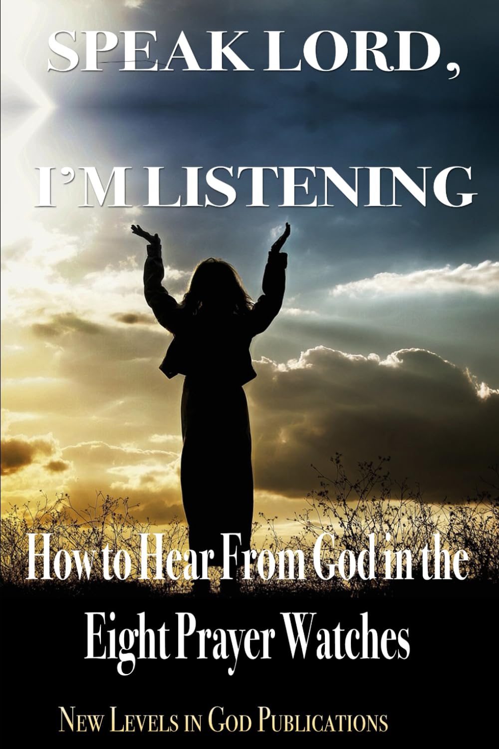 Speak Lord, I’m Listening: How to Hear From God in the Eight Prayer ...