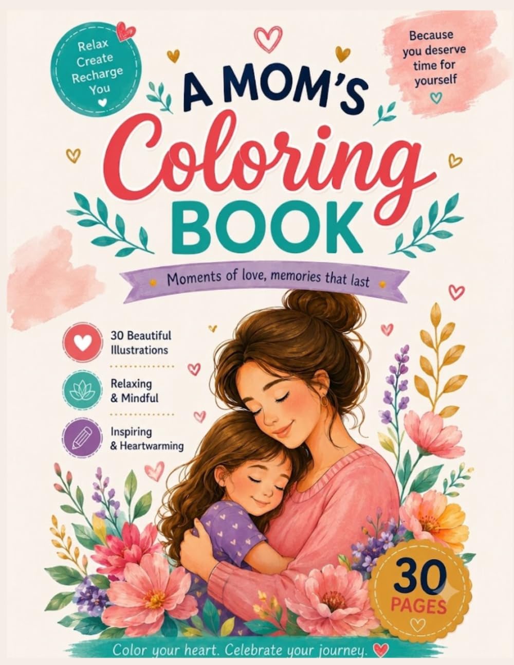 A Coloring Book Filled with Beautiful Moments: 30 Heartwarming Designs to Relax, Unwind, and Celebrate the Joy of Motherhood