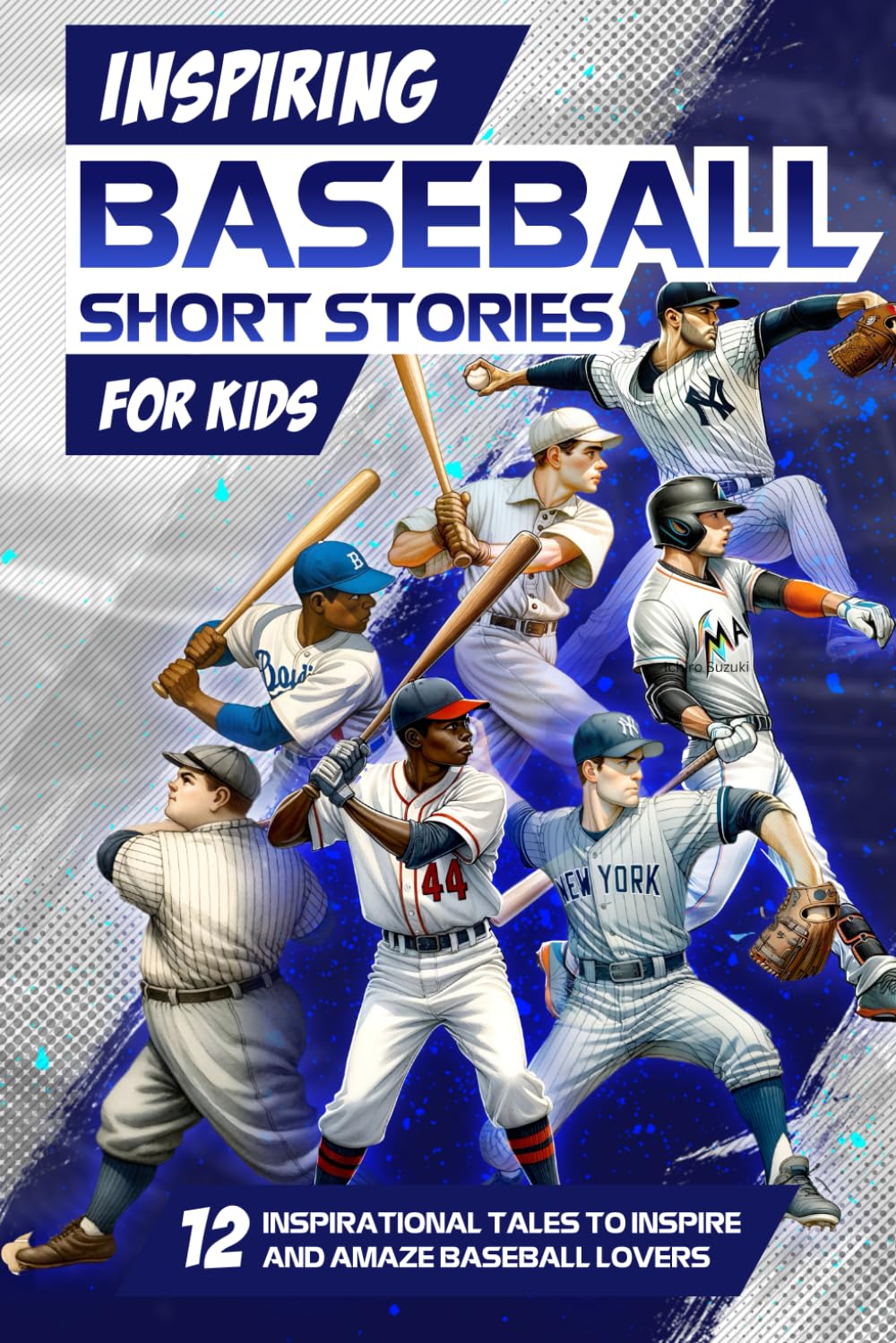 Inspring Baseball Short Stories for Kids: 12 Inspirational Tales to Inspire and Amaze Baseball Lovers: Stories of Legendary Baseball Players of All Time