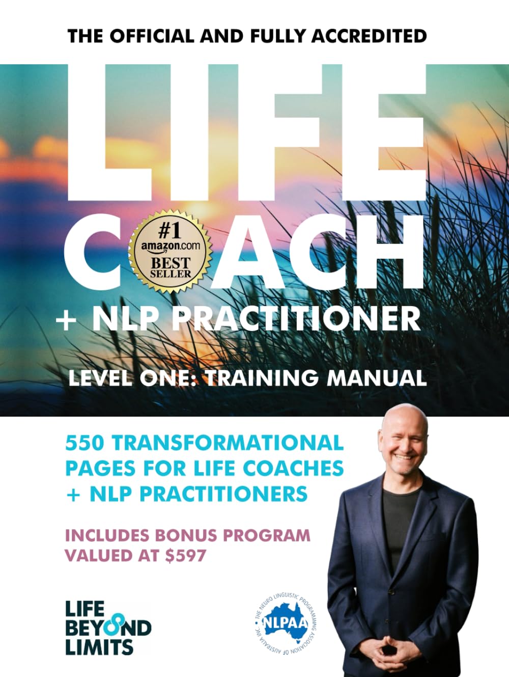 LIFE COACH + NLP PRACTITIONER TRAINING MANUAL: THE OFFICIAL + FULLY ACCREDITED