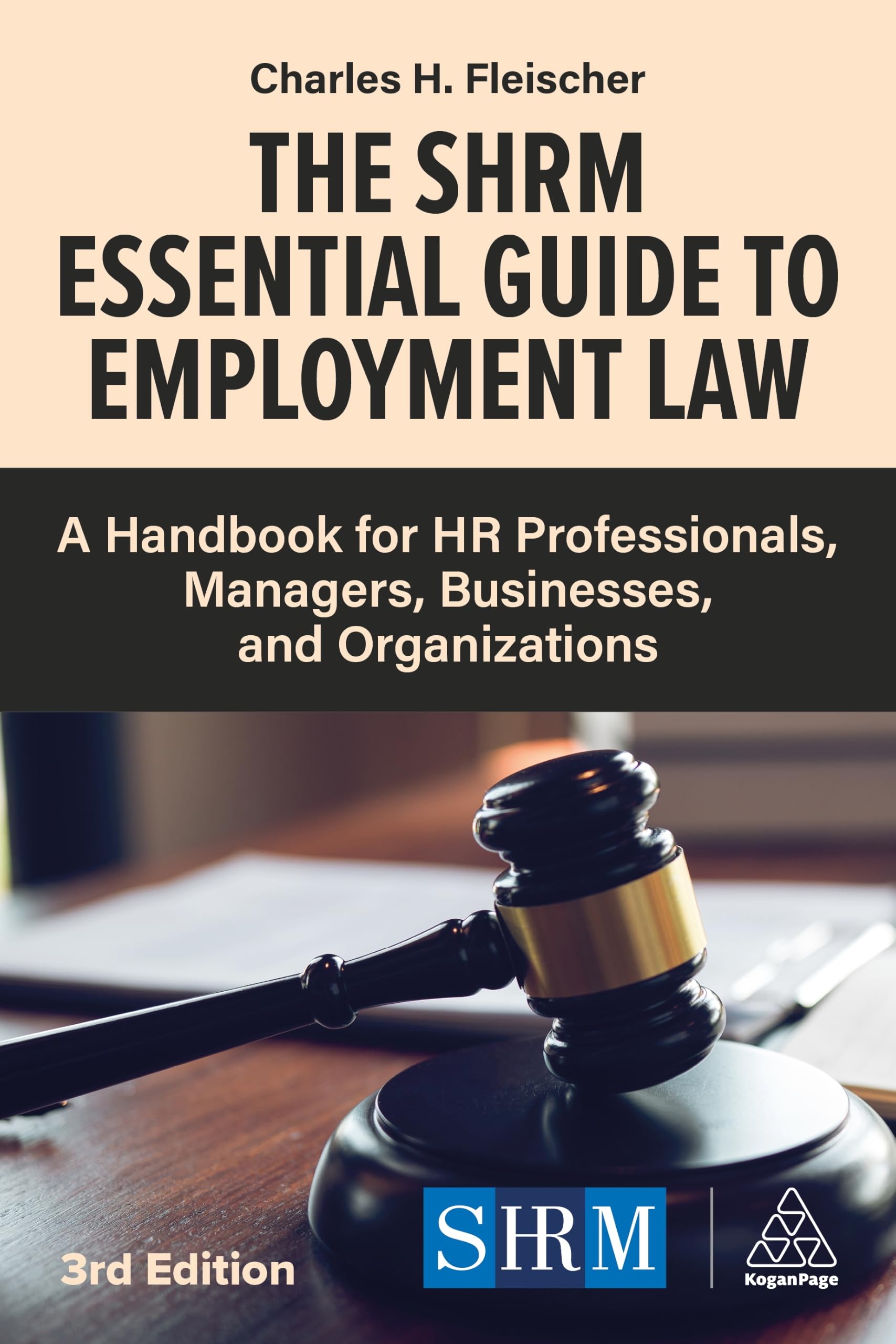 The SHRM Essential Guide to Employment Law: A Handbook for HR Professionals, Managers, Businesses, and Organizations