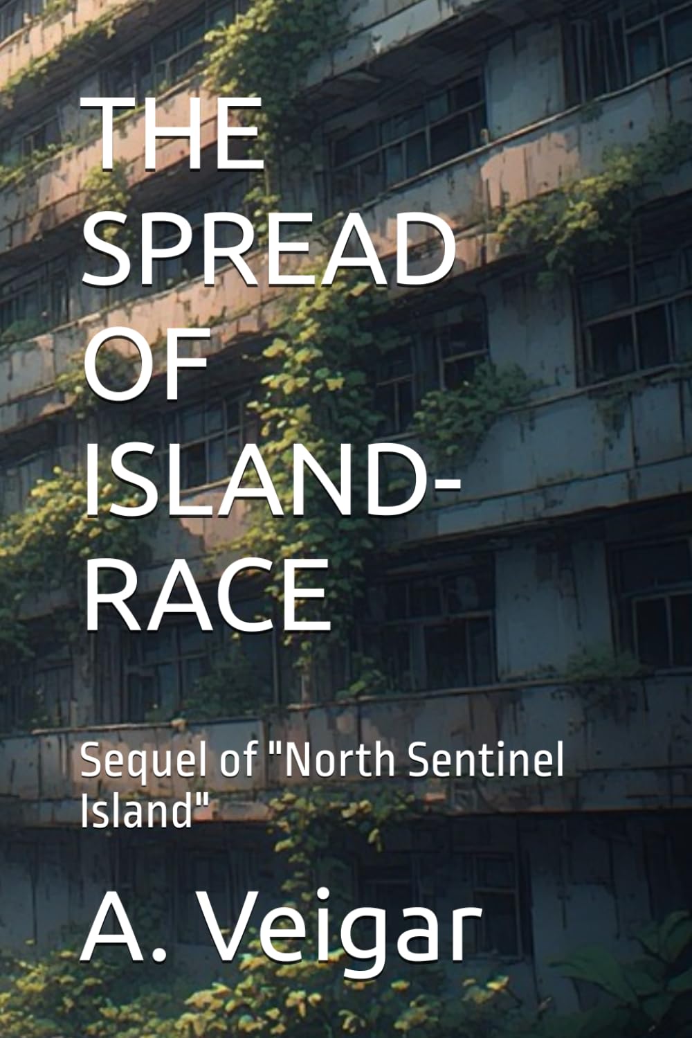 THE SPREAD OF ISLAND-RACE: Sequel of "North Sentinel Island": 2 (North Sentinel Series)