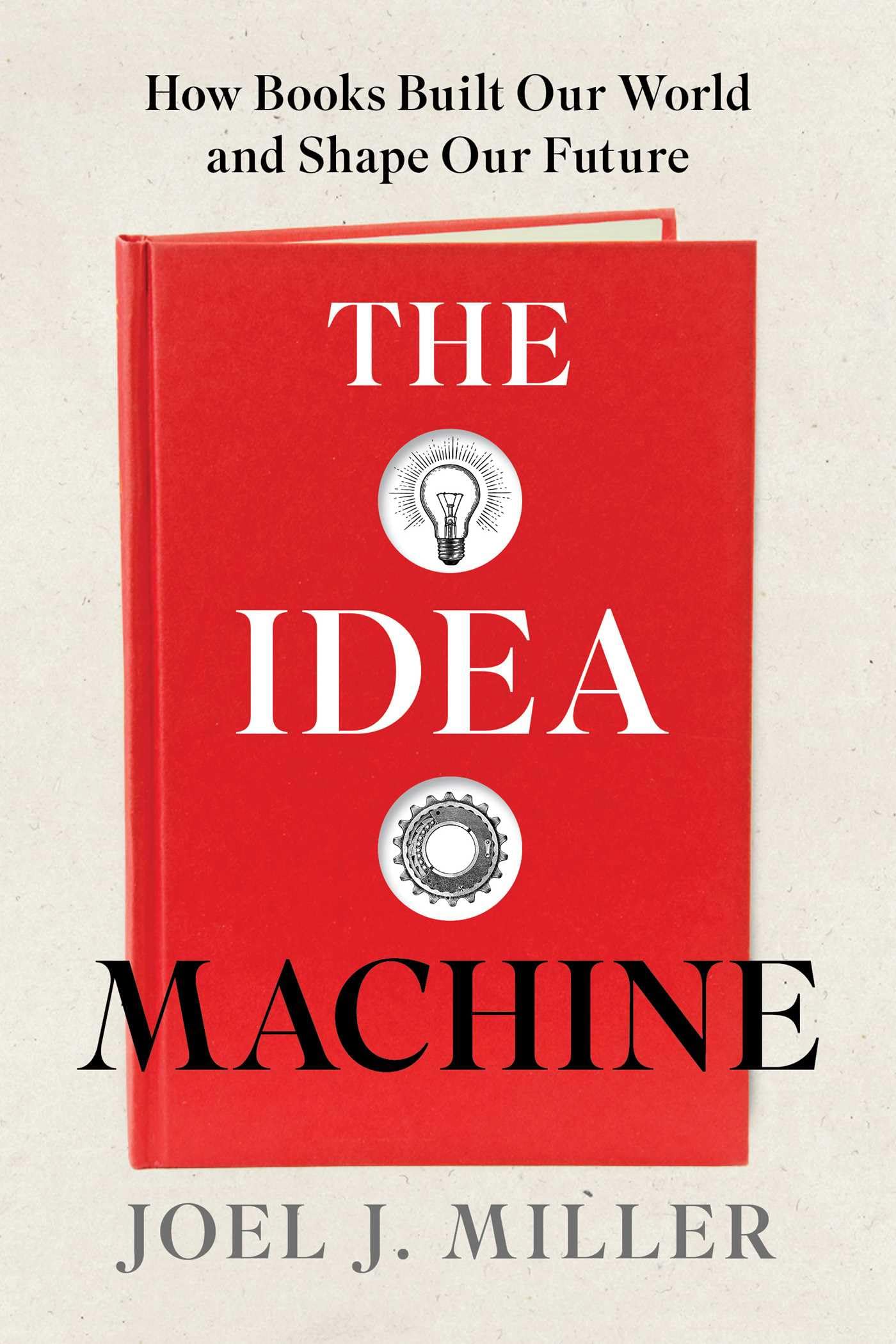 The Idea Machine: How Books Built Our World and Shape Our Future