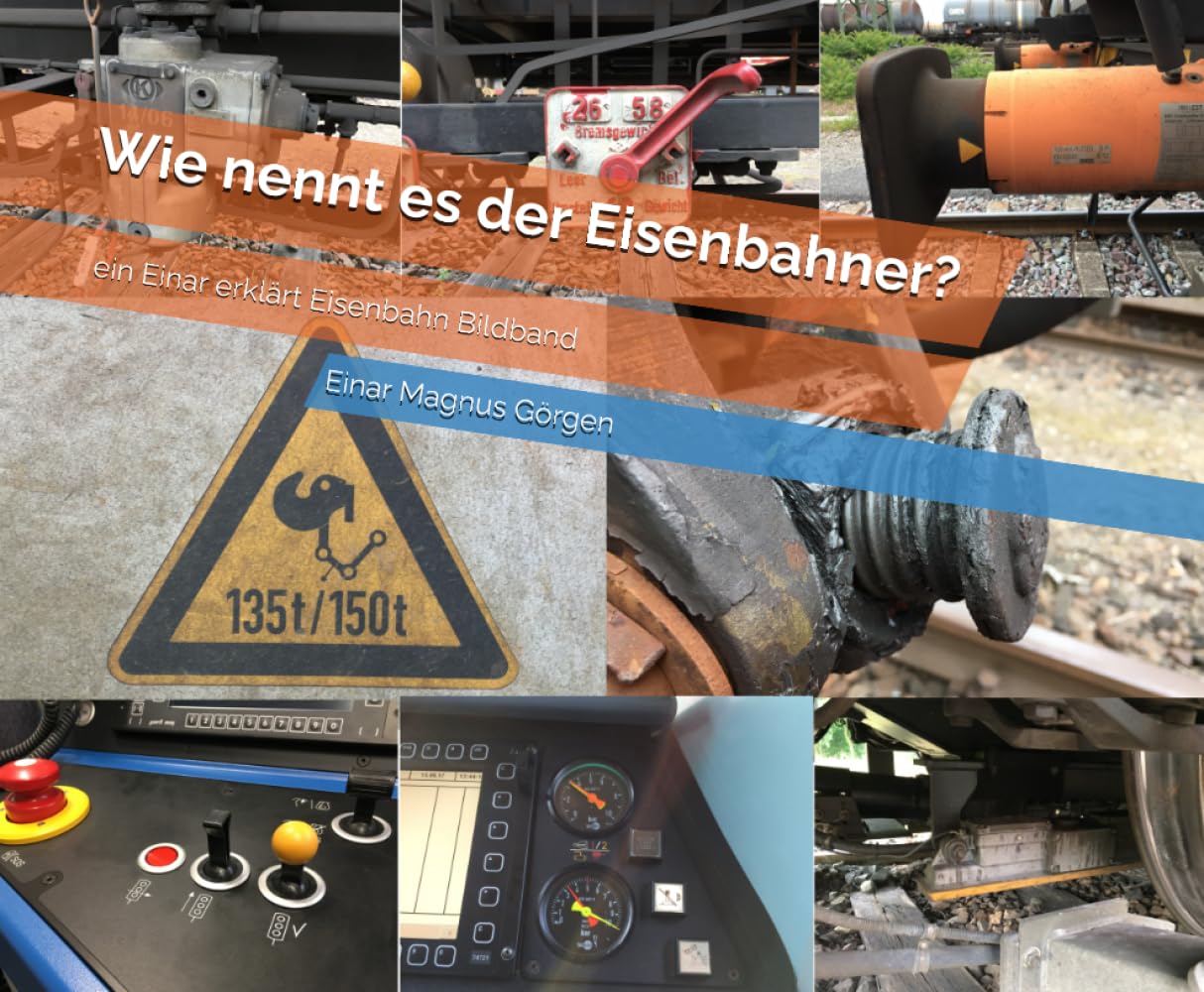 Wie nennt es der Eisenbahner?: ein Einar erklärt Eisenbahn Bildband