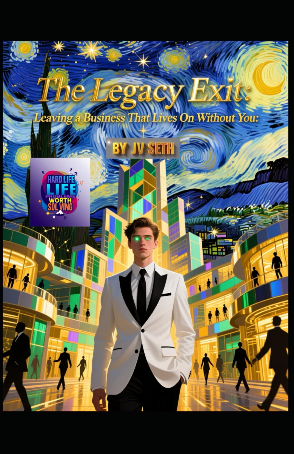 The Legacy Exit: Leaving a Business That Lives On Without You (Hard Life Problems Worth Solving)