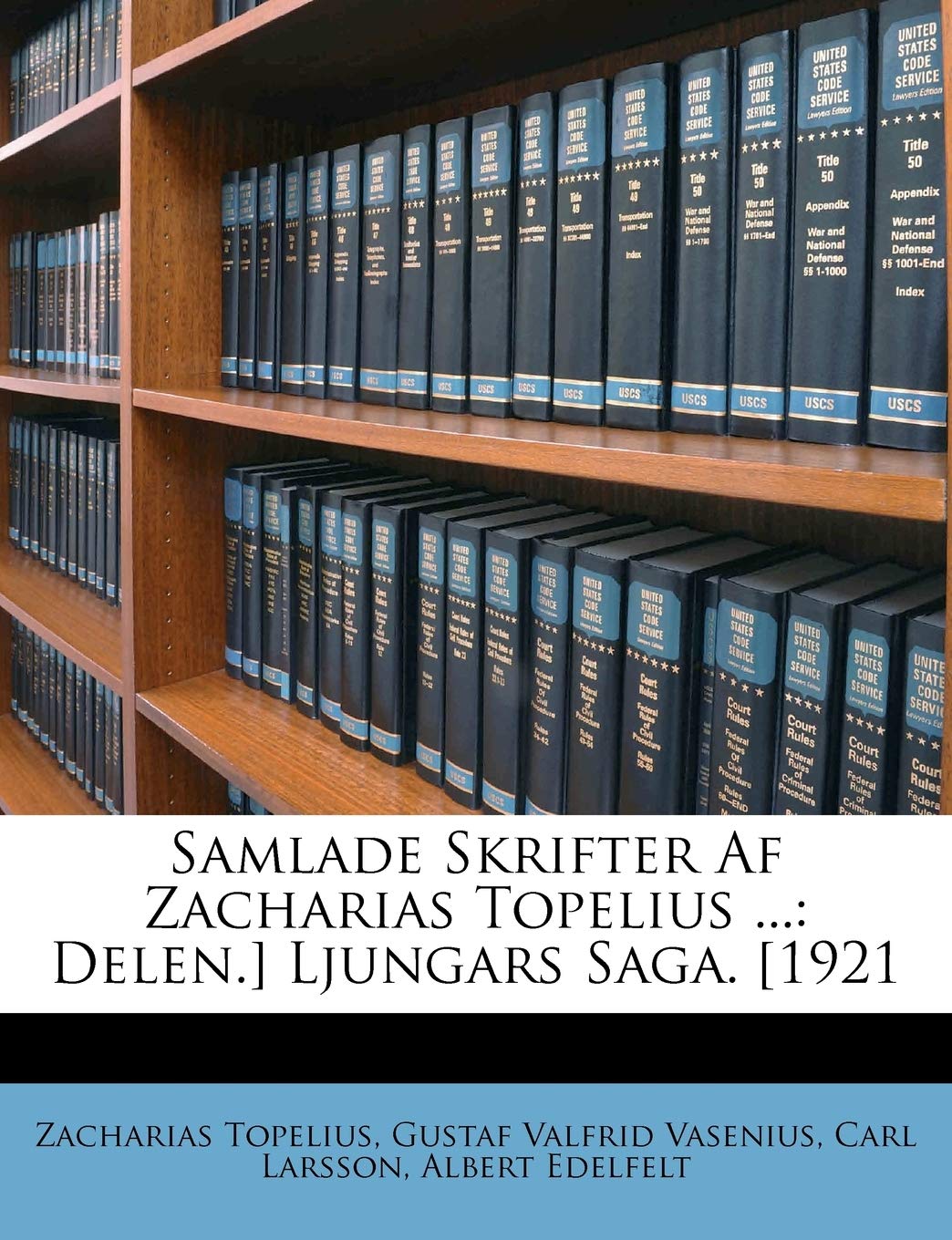 Samlade Skrifter AF Zacharias Topelius ...: Delen.] Ljungars Saga. [1921